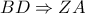 BD\Rightarrow ZA