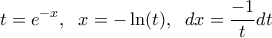 \displaystyle t=e^{-x}, \;\ x=-\ln(t), \;\ dx=\frac{-1}{t}dt