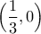 \displaystyle{\Big(\frac{1}{3},0\Big)}