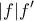 \displaystyle{|f|f'} \displaystyle{|f|f'}