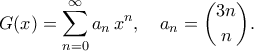 \displaystyle  
G(x)=\sum_{n=0}^\infty a_n\,x^n, 
\quad 
a_n=\binom{3n}{n}. 
