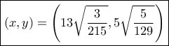 \boxed{(x,y) = \left( {  13\sqrt {\frac{3}{{215}}} ,  5\sqrt {\frac{5}{{129}}} } \right)}