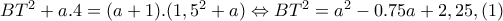 BT^{2}+a.4=(a+1).(1,5^{2}+a)\Leftrightarrow BT^{2}=a^{2}-0.75a+2,25,(1) BT^{2}+a.4=(a+1).(1,5^{2}+a)\Leftrightarrow BT^{2}=a^{2}-0.75a+2,25,(1)
