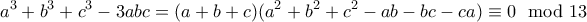 \displaystyle{a^3+b^3+c^3-3abc=(a+b+c)(a^2+b^2+c^2-ab-bc-ca)\equiv 0\mod 13}