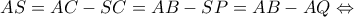 \displaystyle{AS = AC - SC = AB - SP = AB - AQ \Leftrightarrow }