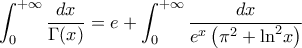 \displaystyle\int_0^{ + \infty } {\frac{{dx}}{{\Gamma (x)}}}  = e + \int_0^{ + \infty } {\frac{{dx}}{{{e^x}\left( {{\pi ^2} + {{\ln }^2}x} \right)}}}