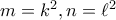 m=k^2, n=\ell^2