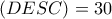 (DESC)=30