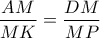 \dfrac{AM}{MK}=\dfrac{DM}{MP}