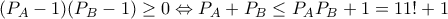 (P_A-1)(P_B-1)\geq 0\Leftrightarrow P_A+P_B\leq P_A P_B+1=11!+1