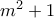 m^2+1