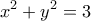 \displaystyle{x^2+y^2=3}