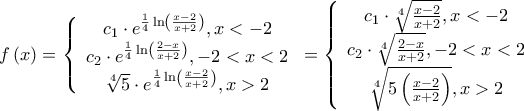 f\left( x \right) = \left\{ {\begin{array}{*{20}{c}} 
   {{c_1}\cdot{e^{\frac{1}{4}\ln \left( {\frac{{x - 2}}{{x + 2}}} \right)}},x <  - 2}  \\ 
   {{c_2}\cdot{e^{\frac{1}{4}\ln \left( {\frac{{2 - x}}{{x + 2}}} \right)}}, - 2 < x < 2}  \\ 
   {\sqrt[4]{5}\cdot{e^{\frac{1}{4}\ln \left( {\frac{{x - 2}}{{x + 2}}} \right)}},x > 2}  \\ 
\end{array}} \right. = \left\{ {\begin{array}{*{20}{c}} 
   {{c_1}\cdot\sqrt[4]{{\frac{{x - 2}}{{x + 2}}}},x <  - 2}  \\ 
   {{c_2}\cdot\sqrt[4]{{\frac{{2 - x}}{{x + 2}}}}, - 2 < x < 2}  \\ 
   {\sqrt[4]{{5\left( {\frac{{x - 2}}{{x + 2}}} \right)}},x > 2}  \\ 
\end{array}} \right.
