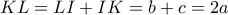 KL=LI+IK=b+c=2a
