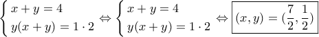 \left\{ \begin{gathered} 
  x + y = 4 \hfill \\ 
  y(x + y) = 1 \cdot 2 \hfill \\  
\end{gathered}  \right. \Leftrightarrow \left\{ \begin{gathered} 
  x + y = 4 \hfill \\ 
  y(x + y) = 1 \cdot 2 \hfill \\  
\end{gathered}  \right. \Leftrightarrow \boxed{(x,y) = (\frac{7}{2},\frac{1}{2})}