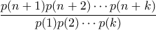 \dfrac{p(n+1)p(n+2) \cdots p(n+k)}{p(1)p(2) \cdots p(k)}
