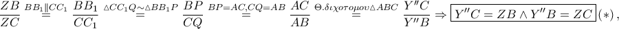 \displaystyle \frac{ZB}{ZC}\overset{BB_1\parallel CC_1}=\frac{BB_1}{CC_1}\overset{\vartriangle CC_1Q \sim \vartriangle BB_1P}=\frac{BP}{CQ}\overset{BP=AC,CQ=AB}=\frac{AC}{AB}\overset{\Theta .\delta \iota \chi o\tau o\mu o\upsilon \vartriangle ABC}=\frac{Y''C}{Y''B}\Rightarrow \boxed{Y''C=ZB \wedge Y''B=ZC}\left ( \ast  \right ),