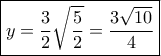\boxed{y = \dfrac{3}{2}\sqrt {\dfrac{5}{2}}  = \dfrac{{3\sqrt {10} }}{4}}