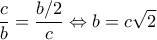 \displaystyle \frac{c}{b} = \frac{{b/2}}{c} \Leftrightarrow b = c\sqrt 2 