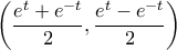 \displaystyle{\left(\frac{e^t+e^{-t}}{2},\frac{e^t-e^{-t}}{2}\right)}