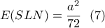 \displaystyle{E(SLN)=\frac{a^2}{72} \  \ (7) }