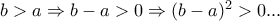 b>a \Rightarrow b-a>0 \Rightarrow (b-a)^2>0...
