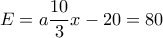 E=a\dfrac{10}{3}x-20=80