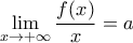 \displaystyle{\mathop {\lim }\limits_{x \to  + \infty } \frac{{f(x)}}{x} = a}