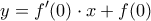 \displaystyle{y = f{'} (0) \cdot x + f(0)}
