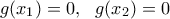 \displaystyle g({{x}_{1}})=0,\,\,\,\,g({{x}_{2}})=0