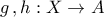 \displaystyle{g\,,h:X\to A}