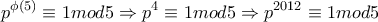 \displaystyle{p^{\phi(5)}\equiv 1mod 5 \Rightarrow p^4\equiv 1mod5 \Rightarrow p^{2012} \equiv 1 mod5 }