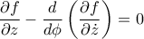 \displaystyle{\frac{\partial f}{\partial z} -  \frac{d}{d\phi} \left(  \frac{\partial f}{\partial \dot{z}}   \right)  =0}