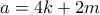 a = 4k + 2m