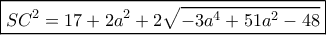 \boxed{S{C^2} = 17 + 2{a^2} + 2\sqrt { - 3{a^4} + 51{a^2} - 48} }