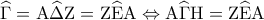 \displaystyle{\widehat \Gamma  = {\rm A}\widehat \Delta {\rm Z} = {\rm Z}\widehat {\rm E}{\rm A} \Leftrightarrow {\rm A}\widehat \Gamma {\rm H} = {\rm Z}\widehat {\rm E}{\rm A}}