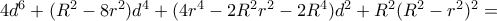 4d^6+(R^2-8r^2)d^4+(4r^4-2R^2r^2-2R^4)d^2+R^2(R^2-r^2)^2= 4d^6+(R^2-8r^2)d^4+(4r^4-2R^2r^2-2R^4)d^2+R^2(R^2-r^2)^2=