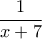 \displaystyle{\frac{1}{{x + 7}}}