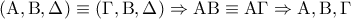 \left( {{\rm A},{\rm B},\Delta } \right) \equiv \left( {\Gamma ,{\rm B},\Delta } \right) \Rightarrow {\rm A}{\rm B} \equiv {\rm A}\Gamma  \Rightarrow {\rm A},{\rm B},\Gamma
