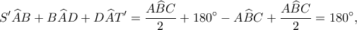\displaystyle S'\widehat AB + B\widehat AD + D\widehat AT' = \frac{{A\widehat BC}}{2} + 180^\circ  - A\widehat BC + \frac{{A\widehat BC}}{2} = 180^\circ, 