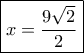 \boxed{x = \frac{{9\sqrt 2 }}{2}}