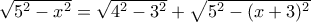 \sqrt {5^2 -x^2} =\sqrt {4^2-3^2}+ \sqrt {5^2-(x+3)^2}