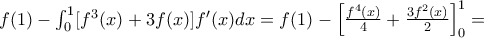 f(1)-\int_{0}^{1}[f^{3}(x)+3f(x)]f{}'(x)dx=f(1)-\left [ \frac{f^{4}(x)}{4}+\frac{3f^{2}(x)}{2} \right ]^{1}_{0}=