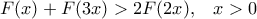 F(x)+F(3x)>2F(2x),\,\,\,\,\,x>0