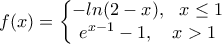 f(x)=\left\{\begin{matrix} -ln(2-x), \ \ x\leq1 & \\ e^{x-1}-1, \ \ \ x>1 & \end{matrix}\right.