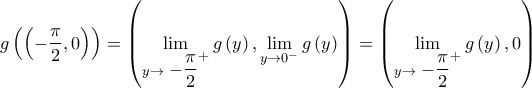 \displaystyle g\left ( \left ( -\frac{\pi }{2},0 \right ) \right )=\left ( \lim_{y\rightarrow \displaystyle -\frac{\pi }{2}^{+}}g\left ( y \right ),\lim_{y\rightarrow 0^{-}}g\left ( y \right ) \right )=\left ( \lim_{y\rightarrow \displaystyle -\frac{\pi }{2}^{+}}g\left ( y \right ),0 \right )