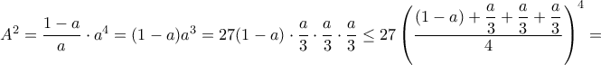 A^2= \dfrac {1-a}{a}\cdot a^4=(1-a)a^3= 27 (1-a) \cdot \dfrac  {a}{3}\cdot \dfrac{a}{3}\cdot \dfrac {a}{3}\le 27 \left (  \dfrac {(1-a) + \dfrac  {a}{3} + \dfrac{a}{3}+ \dfrac {a}{3}}{4} \right)^4 =