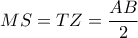 MS=TZ=\dfrac{AB}{2} 