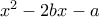 x^2-2bx-a