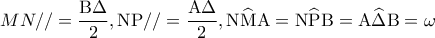 \displaystyle{MN// = \frac{{{\rm B}\Delta }}{2},{\rm N}{\rm P}// = \frac{{{\rm A}\Delta }}{2},{\rm N}\widehat {\rm M}{\rm A} = {\rm N}\widehat {\rm P}{\rm B} = {\rm A}\widehat \Delta {\rm B} = \omega }